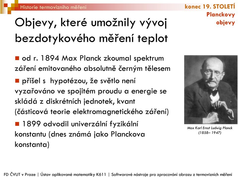 a energie se skládá z diskrétních jednotek, kvant (částicová teorie elektromagnetického záření) 1899 odvodil univerzální fyzikální konstantu