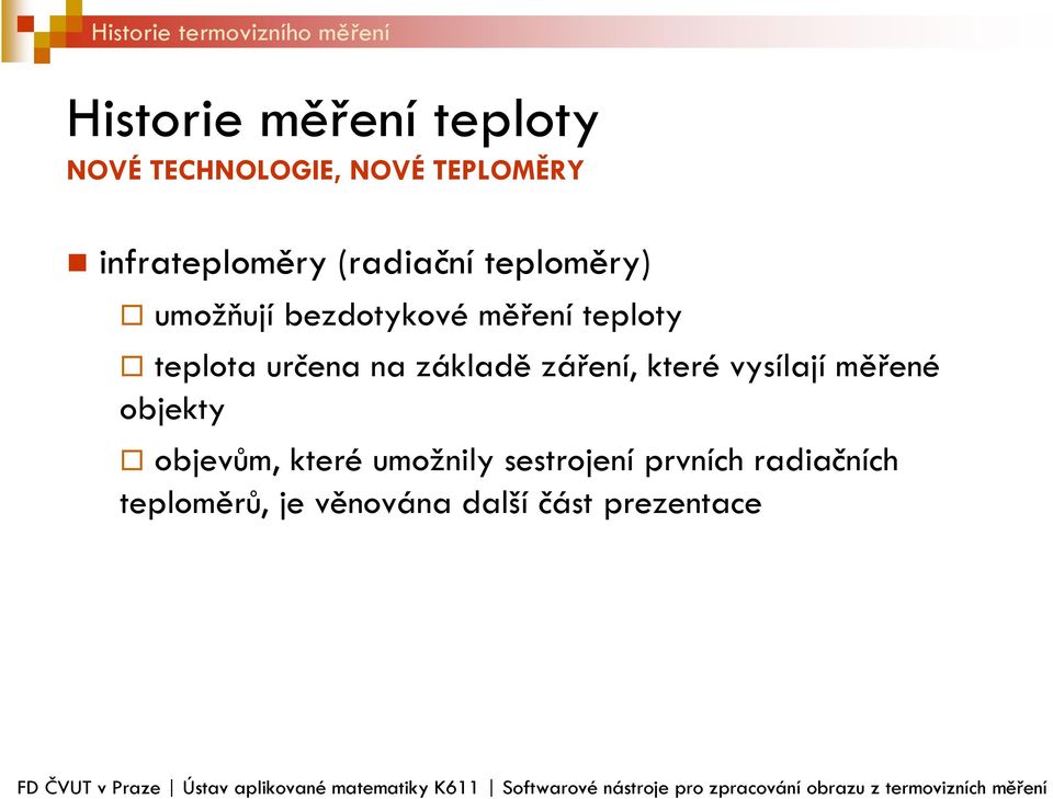 objevům, které umožnily sestrojení prvních radiačních teploměrů, je věnována další část prezentace