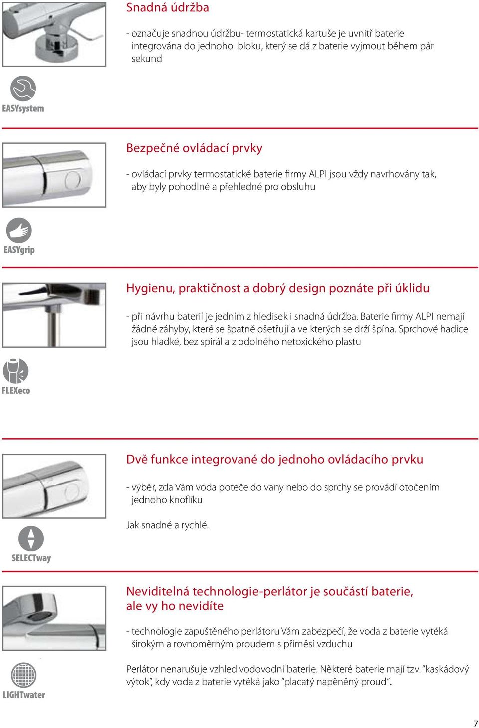 snadná údržba. Baterie firmy ALPI nemají žádné záhyby, které se špatně ošetřují a ve kterých se drží špína.