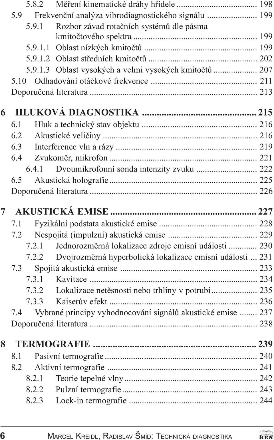 .. 215 6.1 Hluk a technický stav objektu... 216 6.2 Akustické velièiny... 216 6.3 Interference vln a rázy... 219 6.4 Zvukomìr, mikrofon... 221 6.4.1 Dvoumikrofonní sonda intenzity zvuku... 222 6.