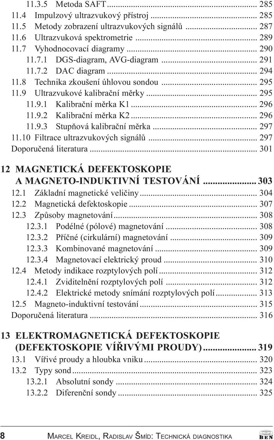 .. 296 11.9.3 Stupòová kalibraèní mìrka... 297 11.10 Filtrace ultrazvukových signálù... 297 Doporuèená literatura... 301 12 MAGNETICKÁ DEFEKTOSKOPIE A MAGNETO-INDUKTIVNÍ TESTOVÁNÍ... 303 12.