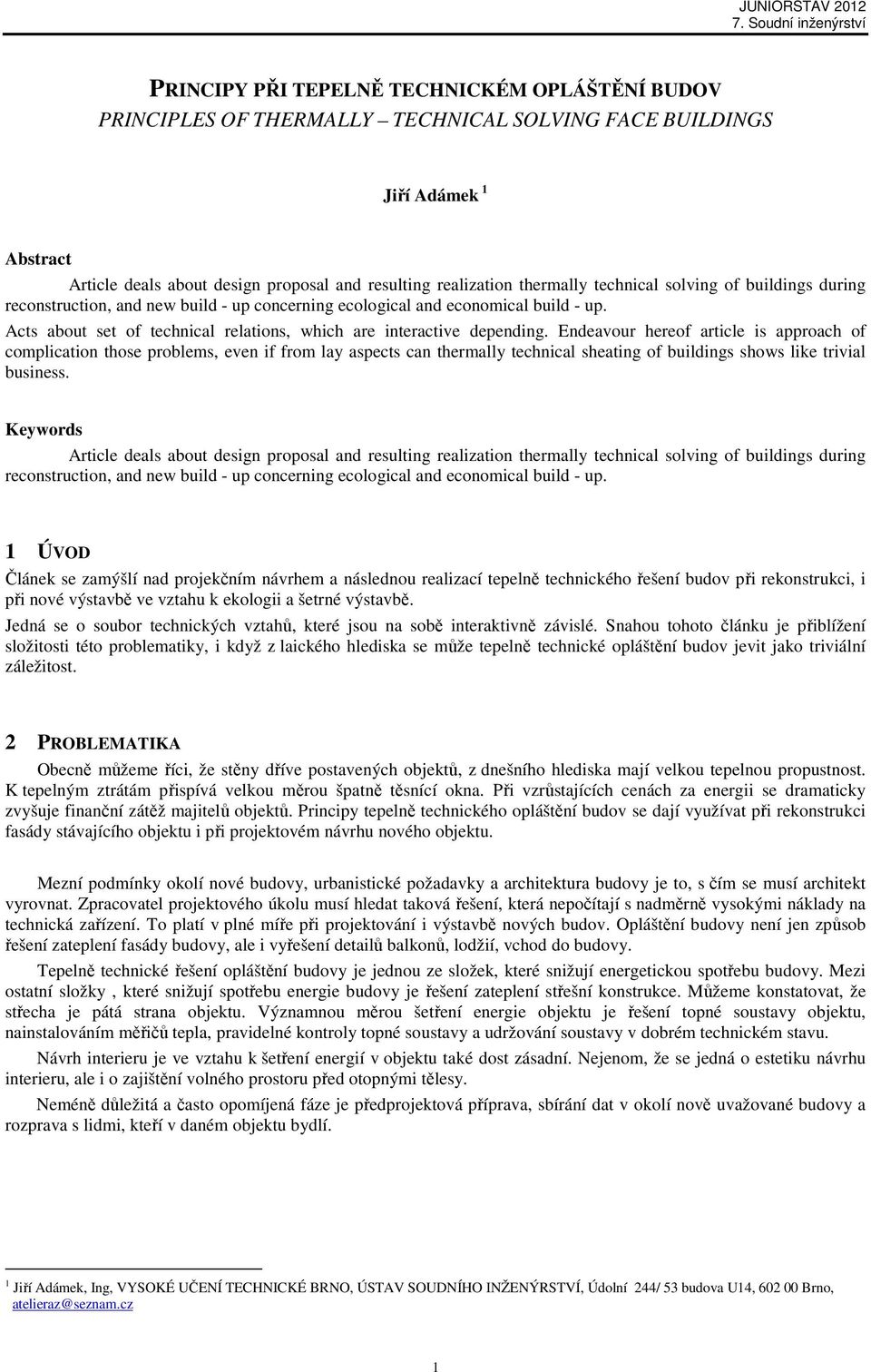Endeavour hereof article is approach of complication those problems, even if from lay aspects can thermally technical sheating of buildings shows like trivial business.