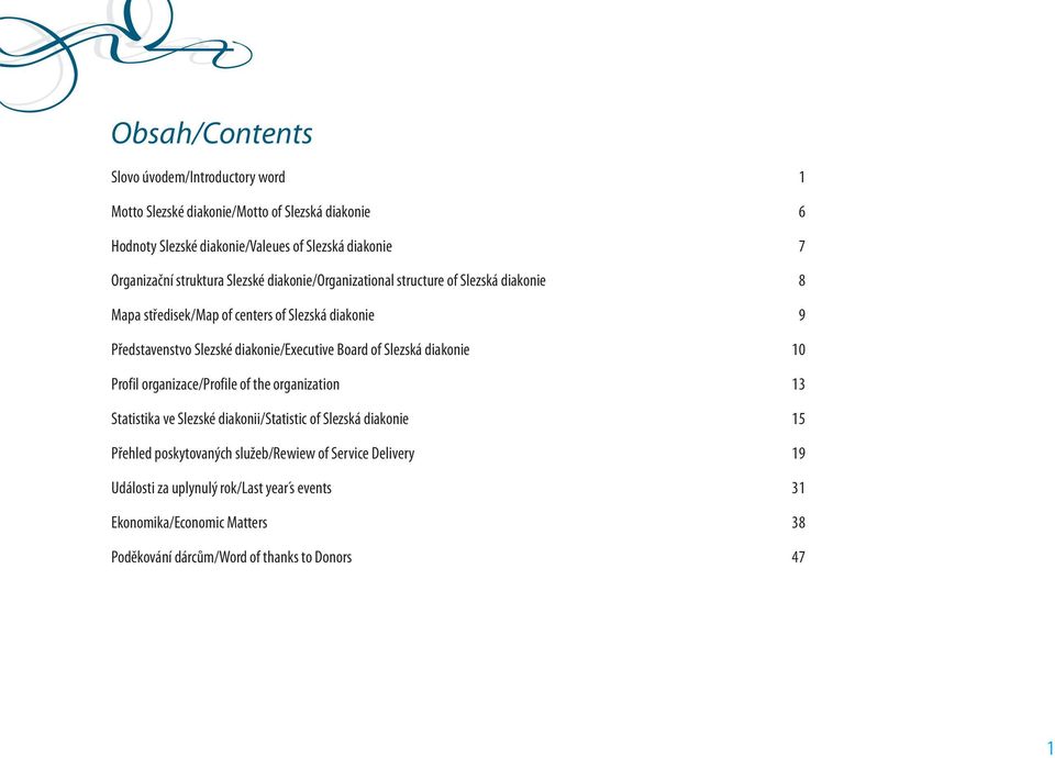 Board of Slezská diakonie Profil organizace/profile of the organization Statistika ve Slezské diakonii/statistic of Slezská diakonie Přehled poskytovaných