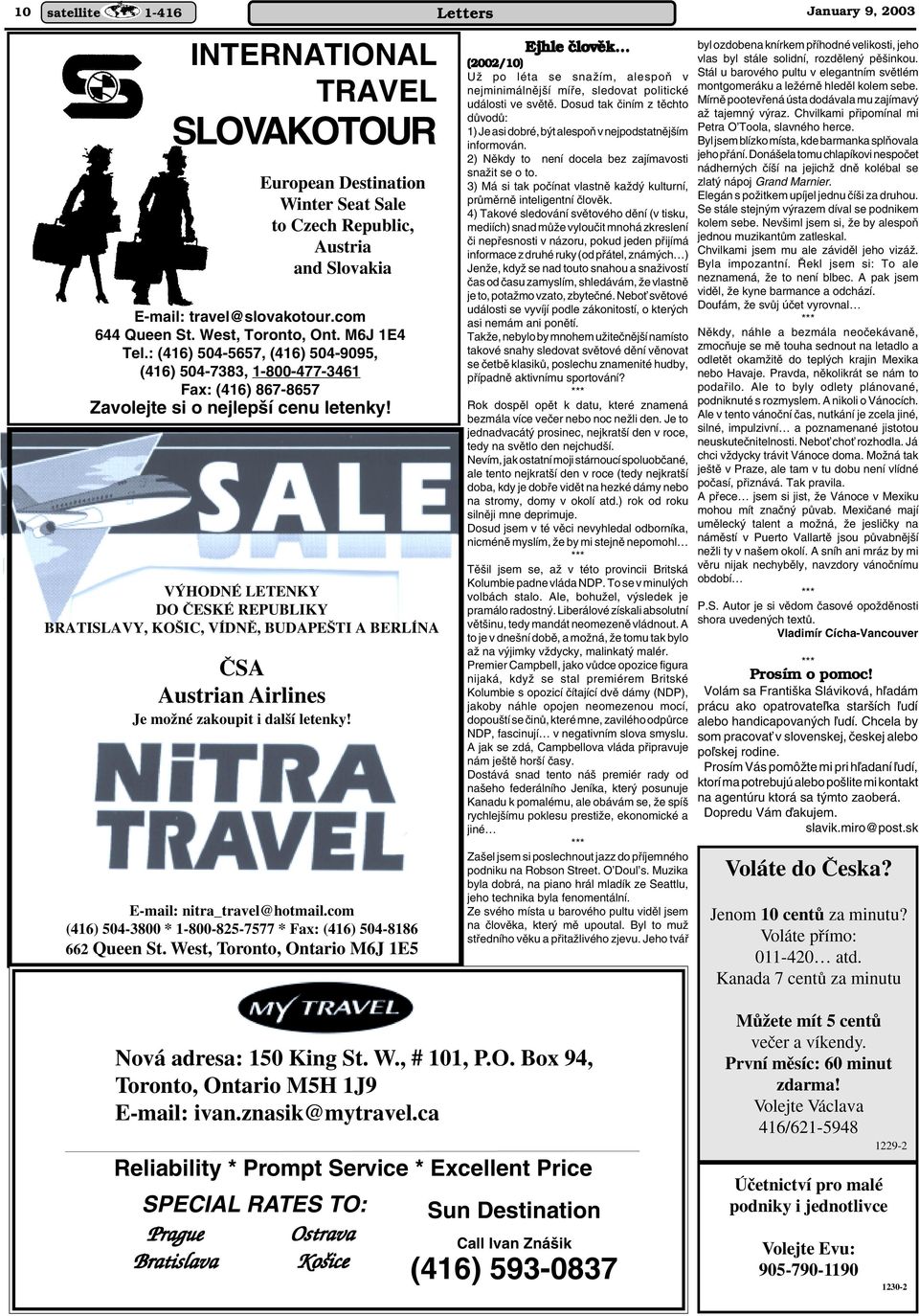 V HODNÉ LETENKY DO âeské REPUBLIKY BRATISLAVY, KO IC, VÍDNù, BUDAPE TI A BERLÍNA âsa Austrian Airlines Je moïné zakoupit i dal í letenky! E-mail: nitra_travel@hotmail.