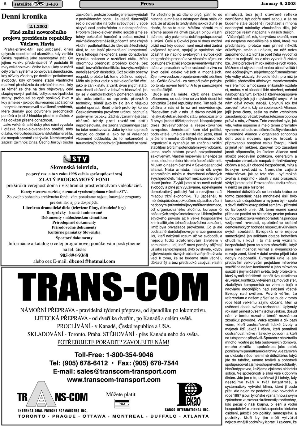 V podstatû tfii roky velkého revoluãního kvasu, kdy se mûnil cel právní systém a obnovovala demokracie, kdy oïívaly v echny po desítiletí potlaãované svobody, kdy ohromné státní vlastnictví masivnû