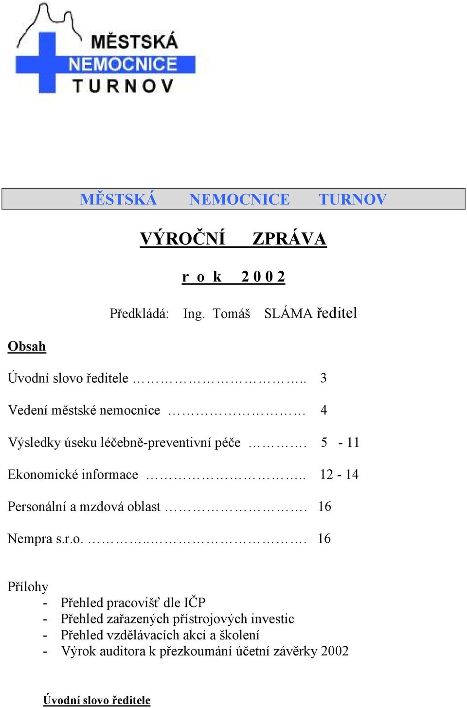 . 3 Vedení městské nemocnice 4 Výsledky úseku léčebně-preventivní péče. 5-11 Ekonomické informace.
