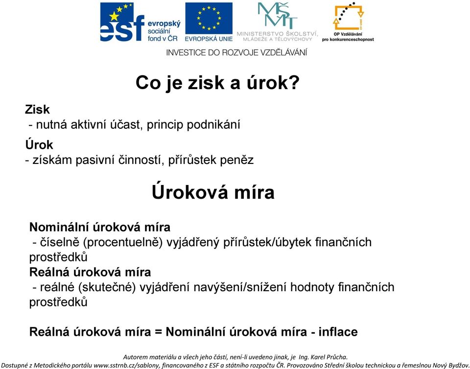 Úroková míra Nominální úroková míra - číselně (procentuelně) vyjádřený přírůstek/úbytek