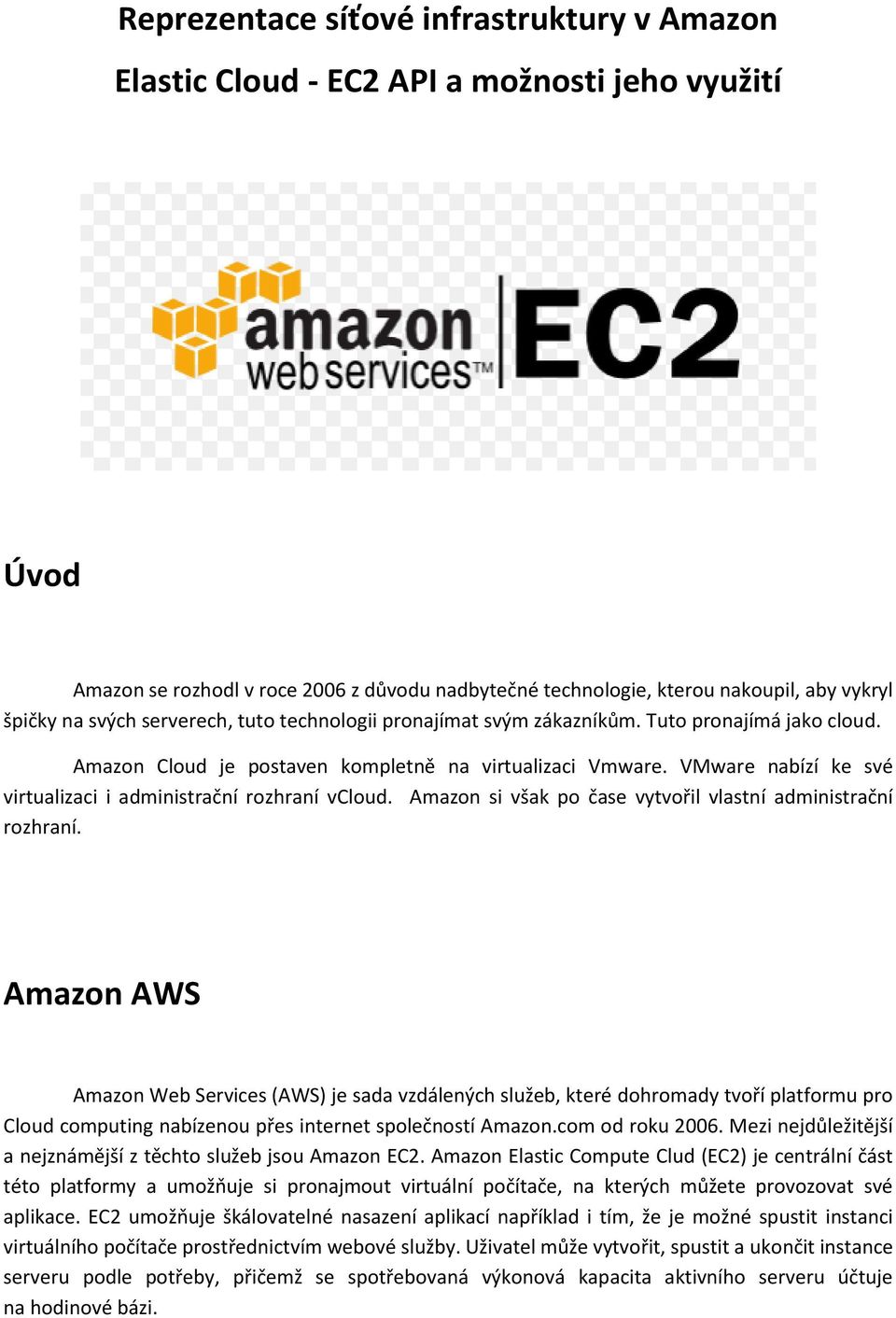 VMware nabízí ke své virtualizaci i administrační rozhraní vcloud. Amazon si však po čase vytvořil vlastní administrační rozhraní.