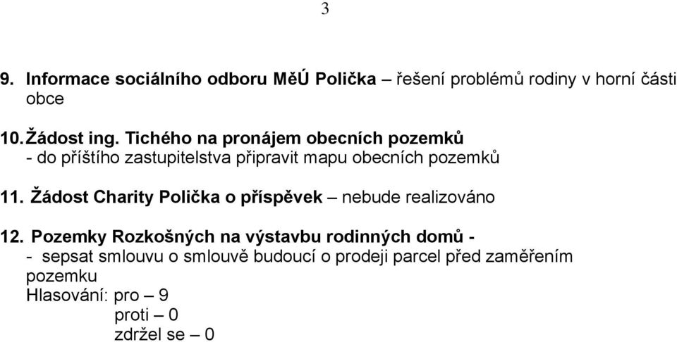 Tichého na pronájem obecních pozemků - do příštího zastupitelstva připravit mapu obecních