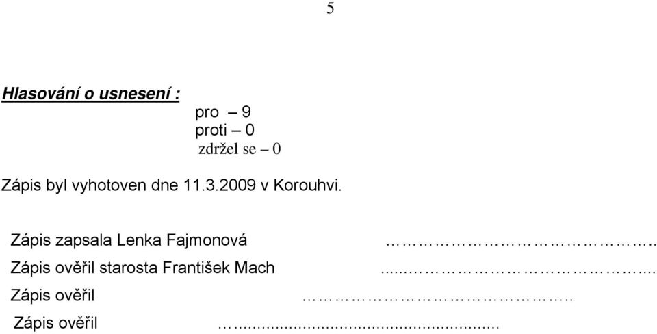 Zápis zapsala Lenka Fajmonová.