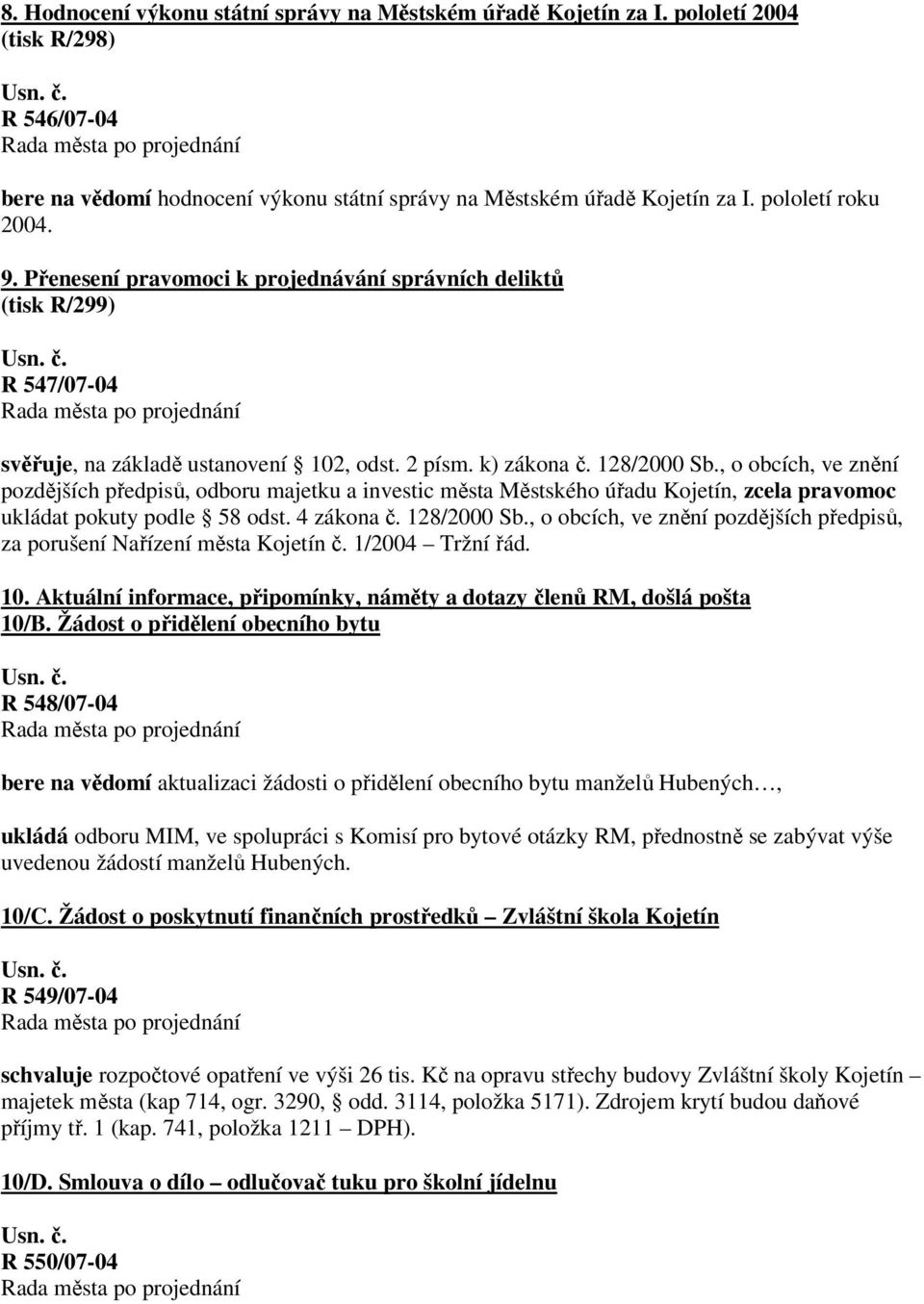 , o obcích, ve znění pozdějších předpisů, odboru majetku a investic města Městského úřadu Kojetín, zcela pravomoc ukládat pokuty podle 58 odst. 4 zákona č. 128/2000 Sb.