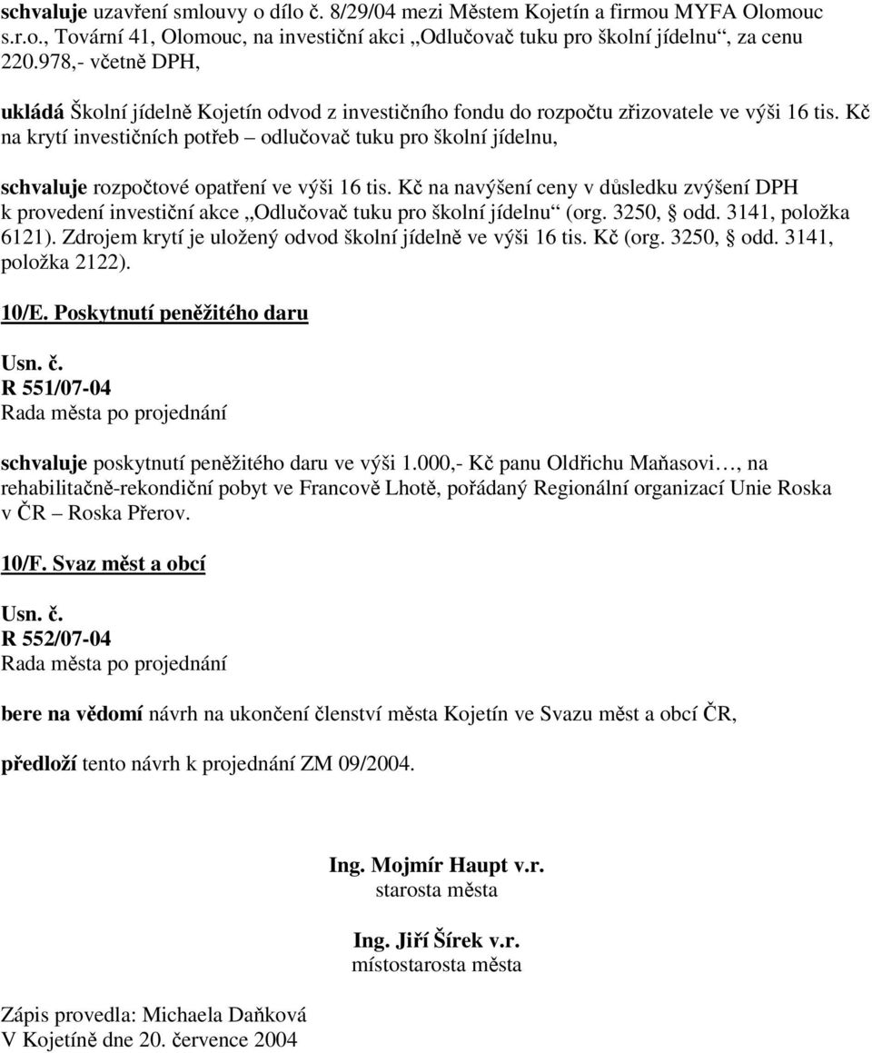 Kč na krytí investičních potřeb odlučovač tuku pro školní jídelnu, schvaluje rozpočtové opatření ve výši 16 tis.