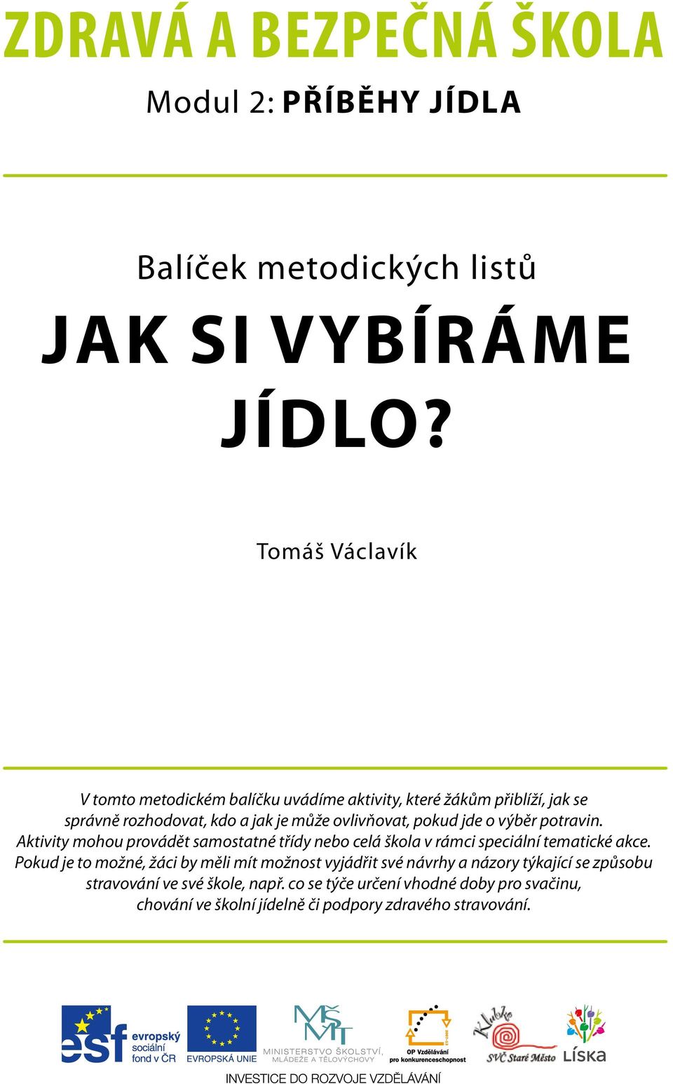 jde o výběr potravin. Aktivity mohou provádět samostatné třídy nebo celá škola v rámci speciální tematické akce.