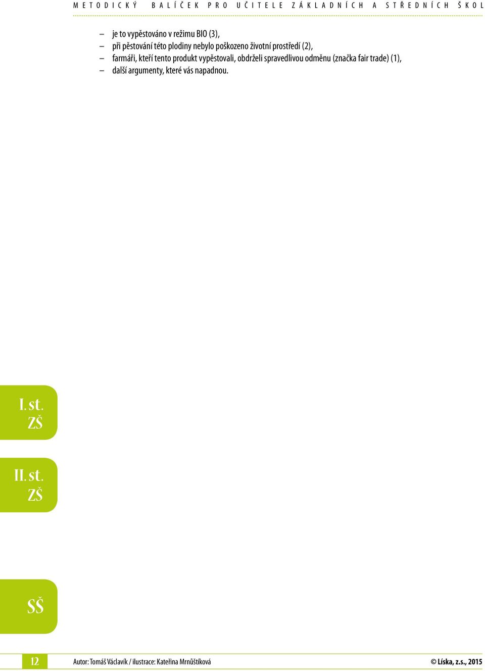 kteří tento produkt vypěstovali, obdrželi spravedlivou