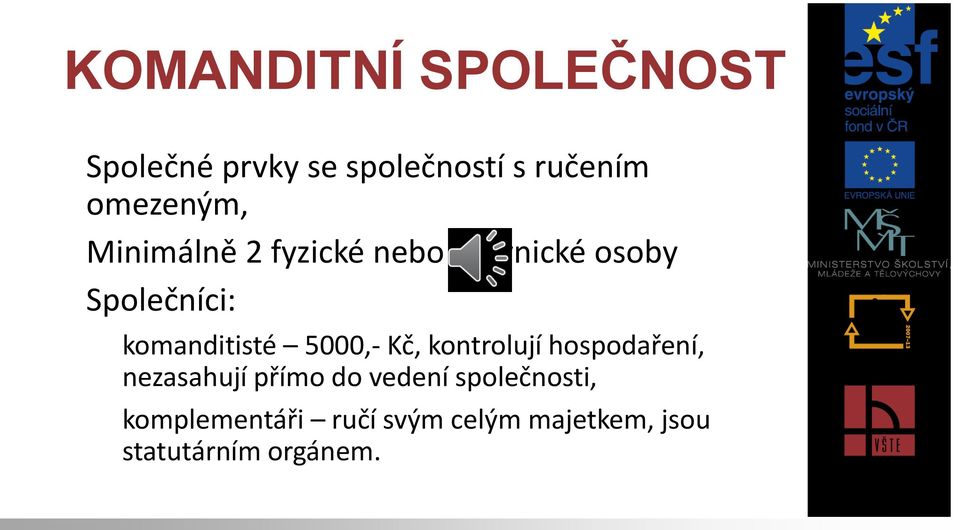 komanditisté 5000,- Kč, kontrolují hospodaření, nezasahují přímo do