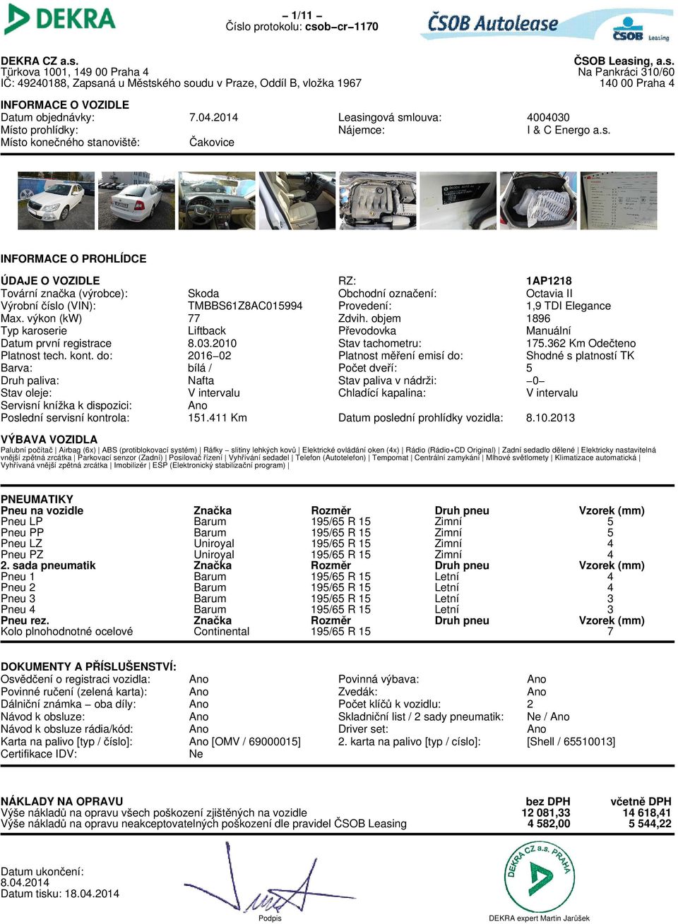 2014 ČSOB Leasing, a.s. Na Pankráci 310/60 140 00 Praha 4 Leasingová smlouva: Nájemce: 4004030 I & C Energo a.s. RZ: Obchodní označení: Provedení: Zdvih.