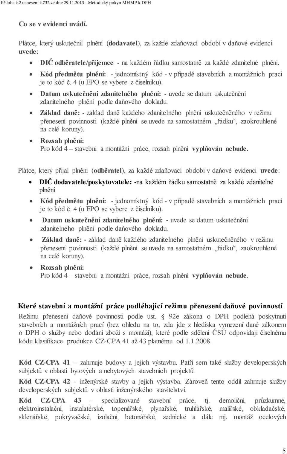 Kód předmětu plnění: - jednomístný kód - v případě stavebních a montážních prací je to kód č. 4 (u EPO se vybere z číselníku).