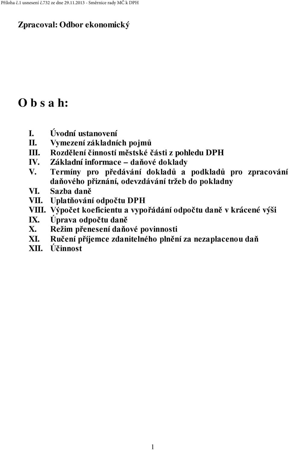 Termíny pro předávání dokladů a podkladů pro zpracování daňového přiznání, odevzdávání tržeb do pokladny VI. Sazba daně VII.