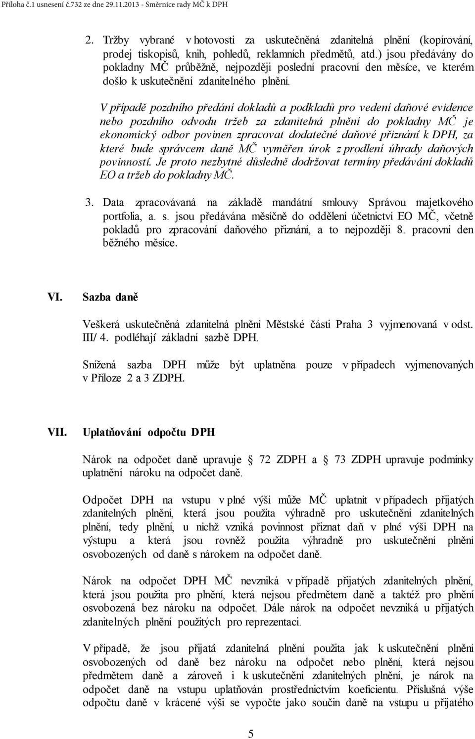 ) jsou předávány do pokladny MČ průběžně, nejpozději poslední pracovní den měsíce, ve kterém došlo k uskutečnění zdanitelného plnění.