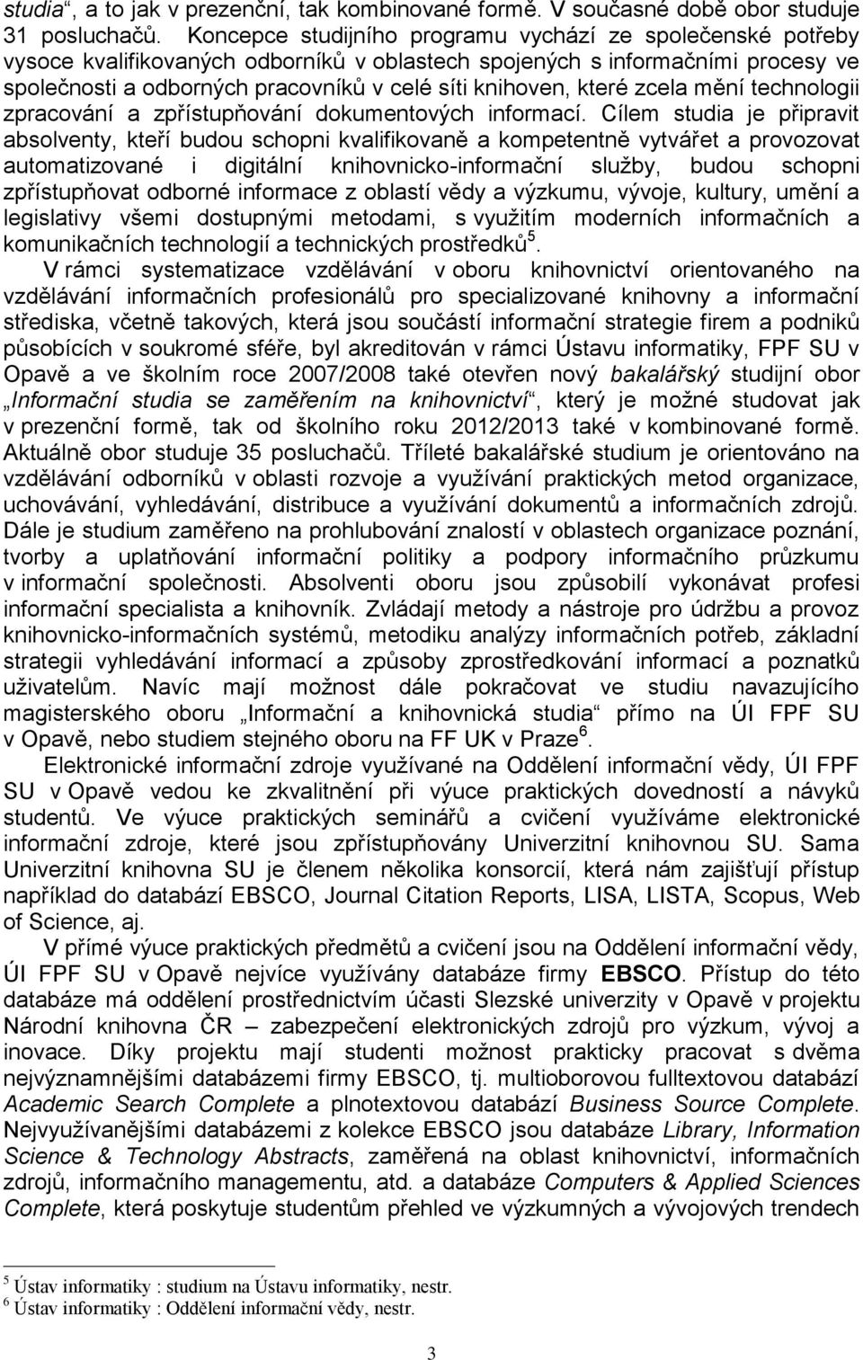 které zcela mění technologii zpracování a zpřístupňování dokumentových informací.