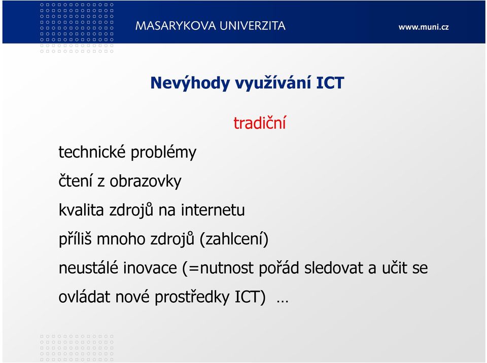 příliš mnoho zdrojů (zahlcení) neustálé inovace