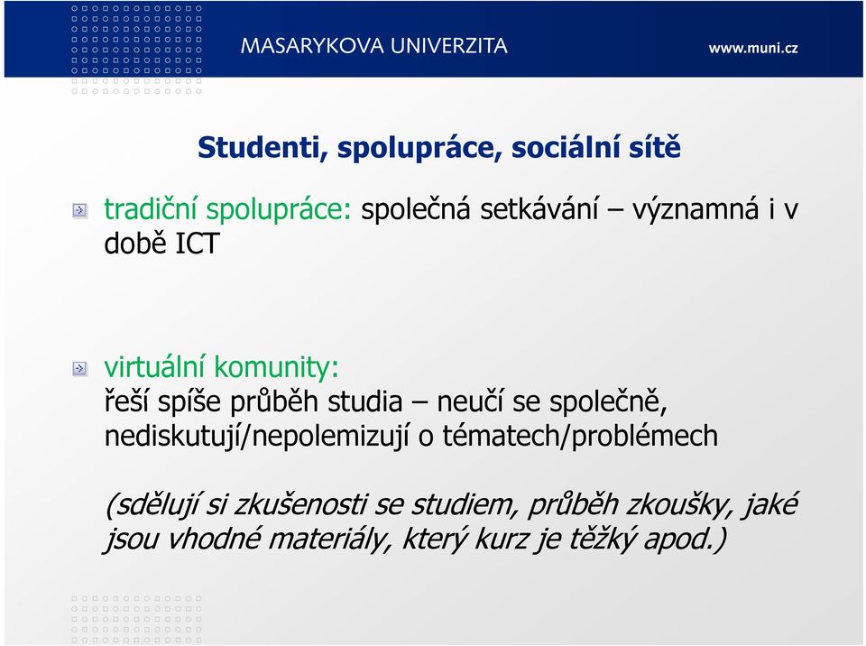 sespolečně, nediskutují/nepolemizují o tématech/problémech (sdělují si