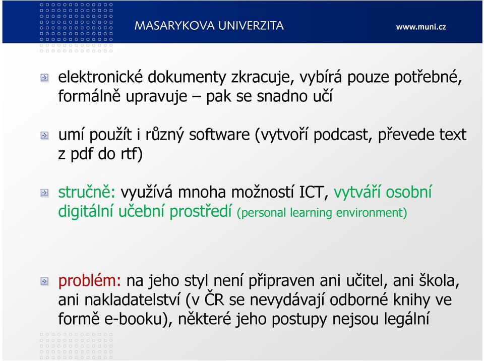 digitální učební prostředí (personal learning environment) problém: na jeho styl není připraven ani učitel, ani