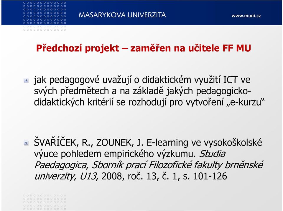 e-kurzu u ŠVAŘÍČEK, R., ZOUNEK, J. E-learning ve vysokoškolské výuce pohledem empirického výzkumu.