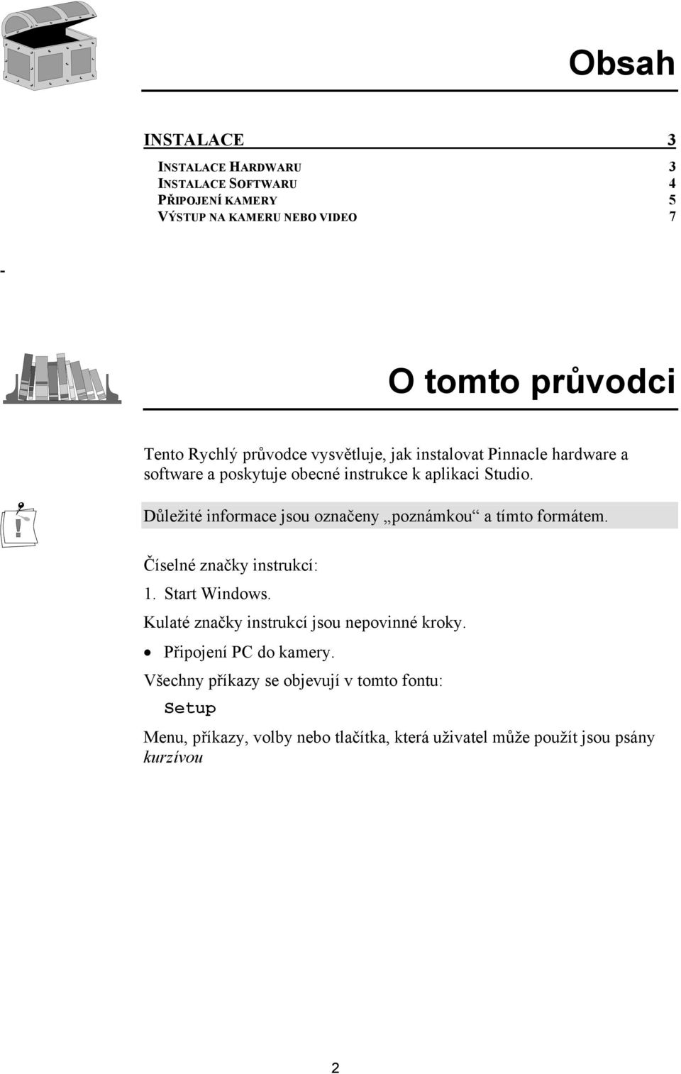 Důležité informace jsou označeny poznámkou a tímto formátem. Číselné značky instrukcí: 1. Start Windows.