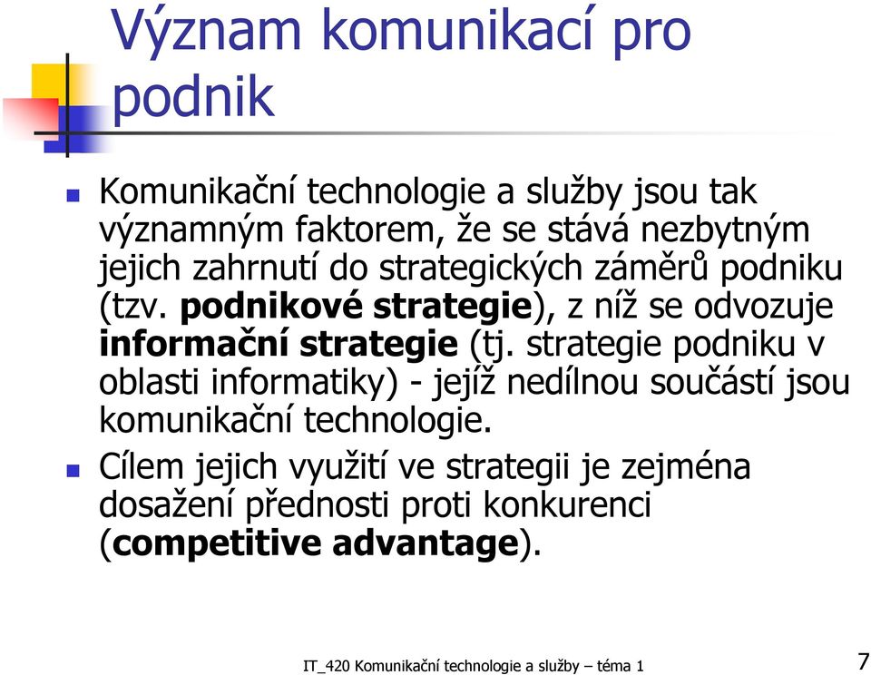 strategie podniku v oblasti informatiky) - jejíž nedílnou součástí jsou komunikační technologie.