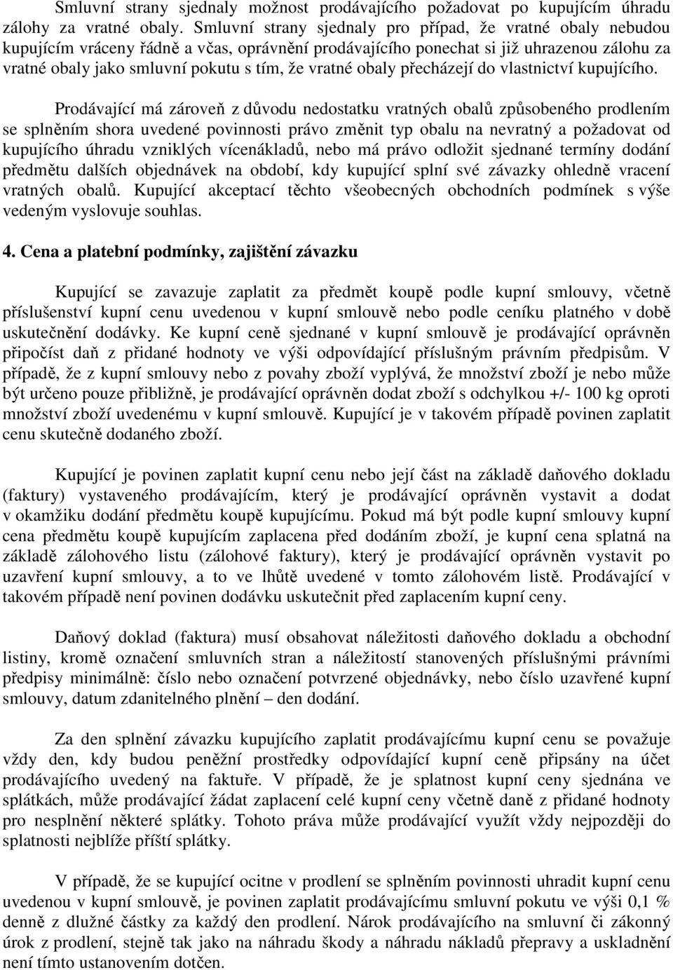 vratné obaly přecházejí do vlastnictví kupujícího.