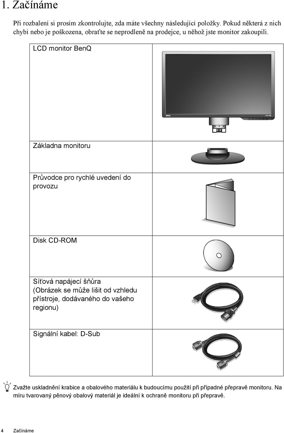 LCD monitor BenQ Základna monitoru Průvodce pro rychlé uvedení do provozu Disk CD-ROM Síťová napájecí šňůra (Obrázek se může lišit od vzhledu