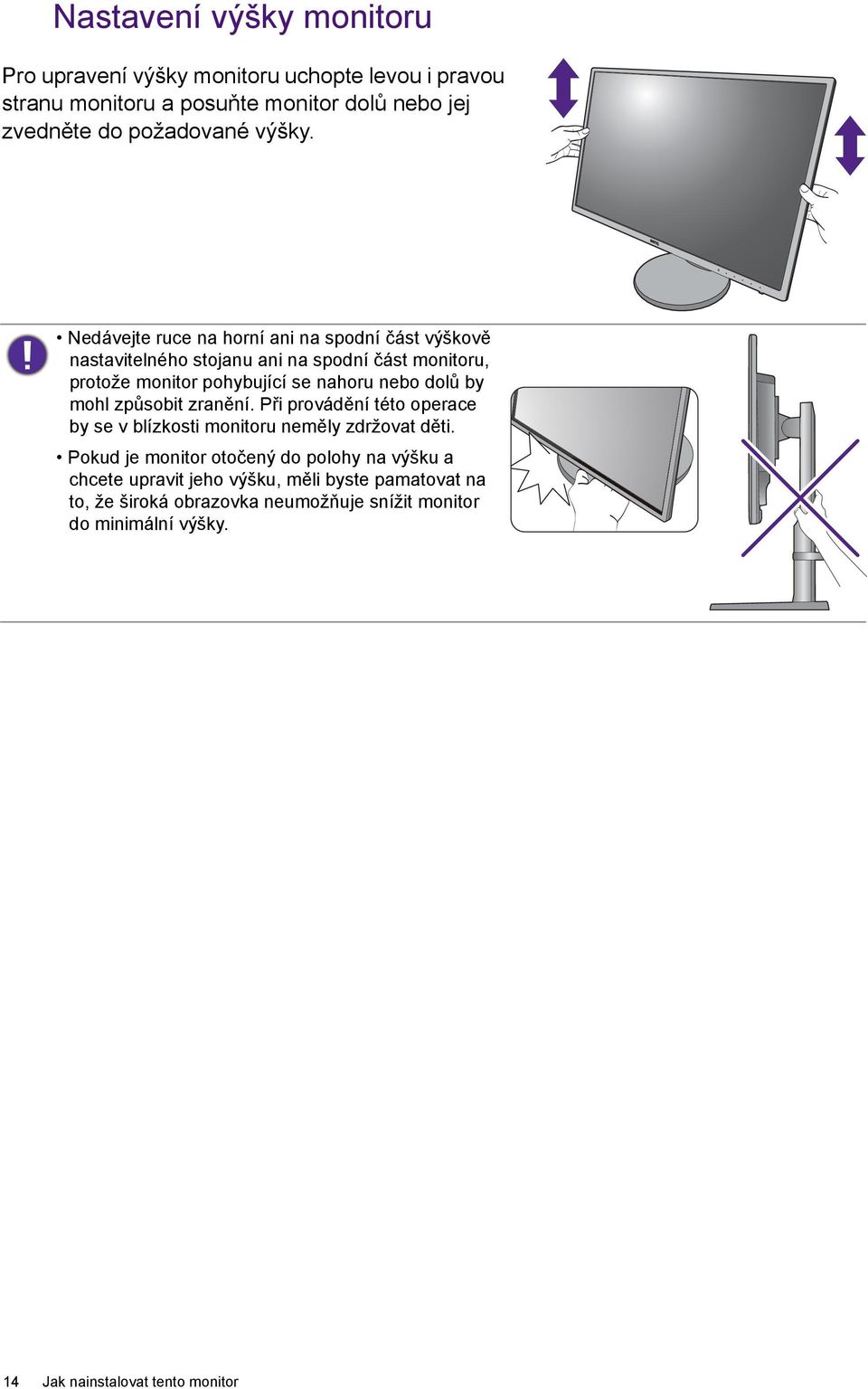 Nedávejte ruce na horní ani na spodní část výškově nastavitelného stojanu ani na spodní část monitoru, protože monitor pohybující se nahoru nebo dolů