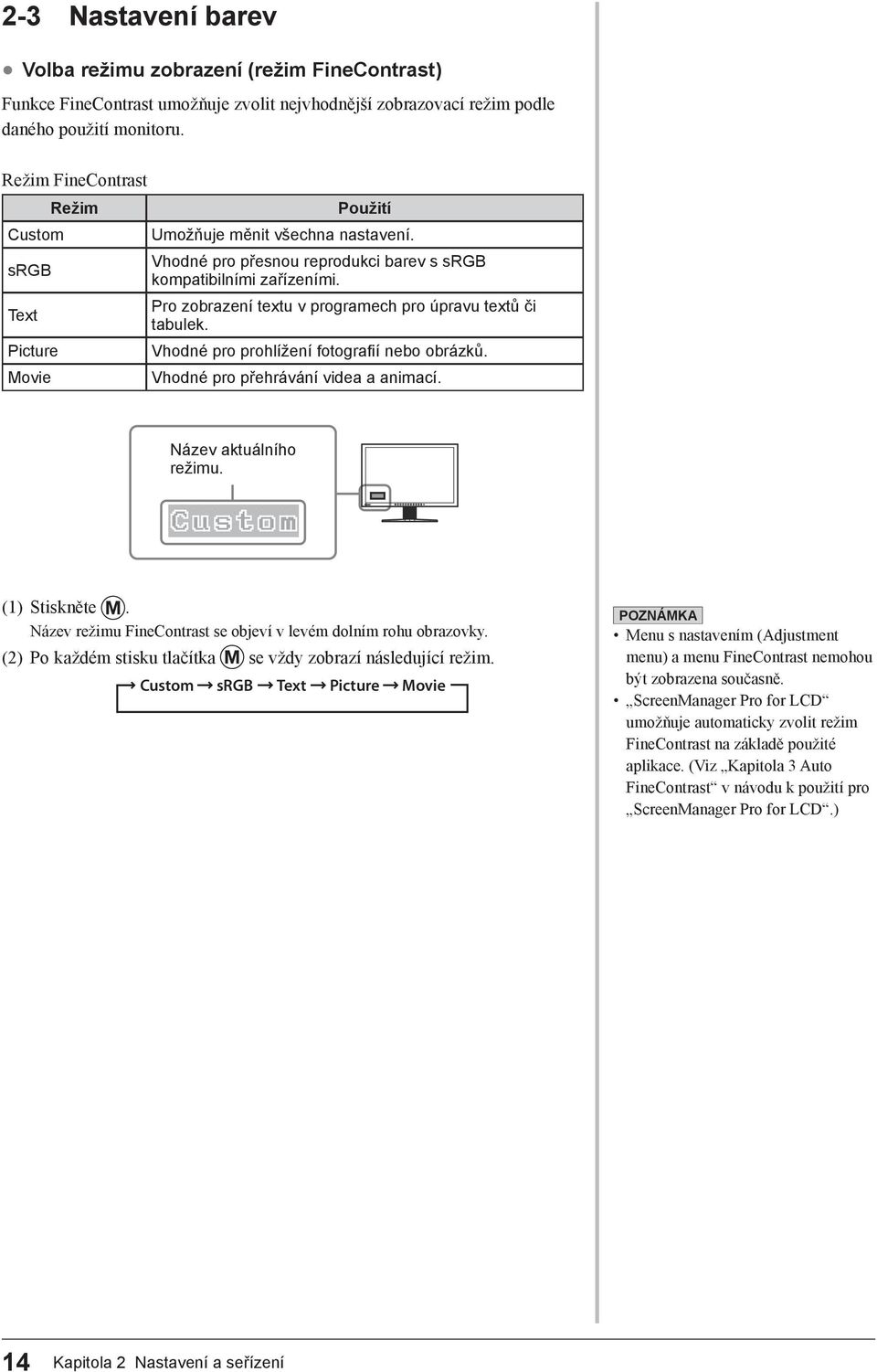 Text Pro zobrazení textu v programech pro úpravu textů či tabulek. Picture Vhodné pro prohlížení fotografií nebo obrázků. Movie Vhodné pro přehrávání videa a animací. Název aktuálního režimu.