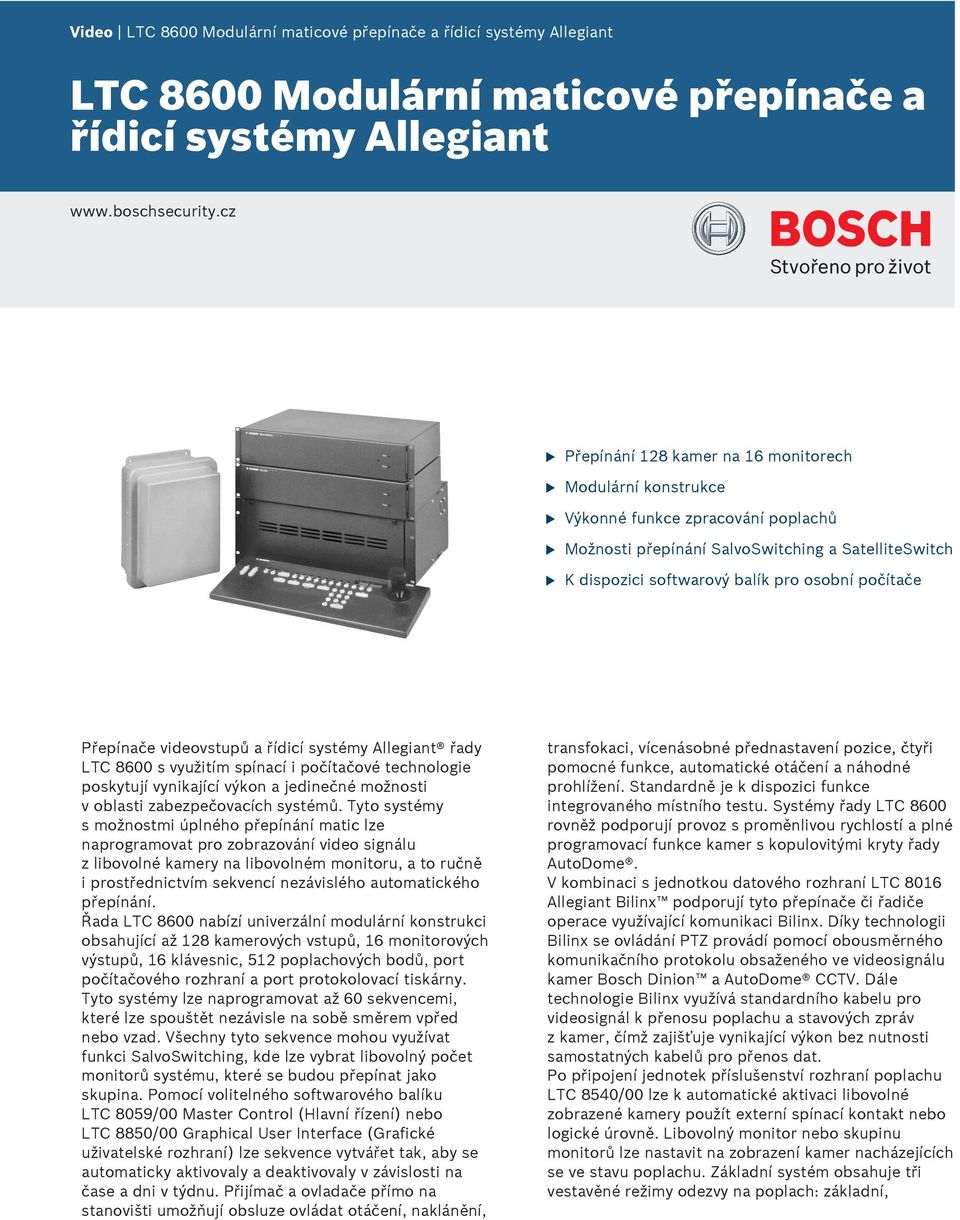 Přepínače videovstpů a řídicí systémy Allegiant řady 86 s vyžitím spínací i počítačové technologie poskytjí vynikající výkon a jedinečné možnosti v oblasti zabezpečovacích systémů.