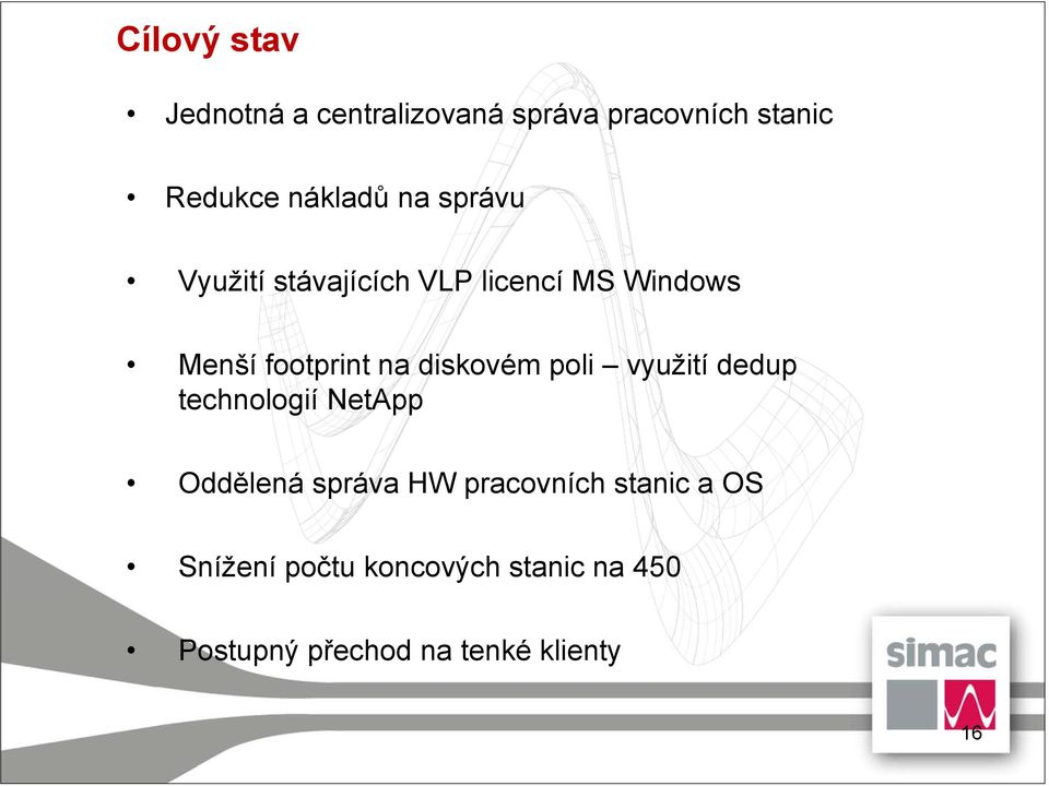 diskovém poli využití dedup technologií NetApp Oddělená správa HW pracovních