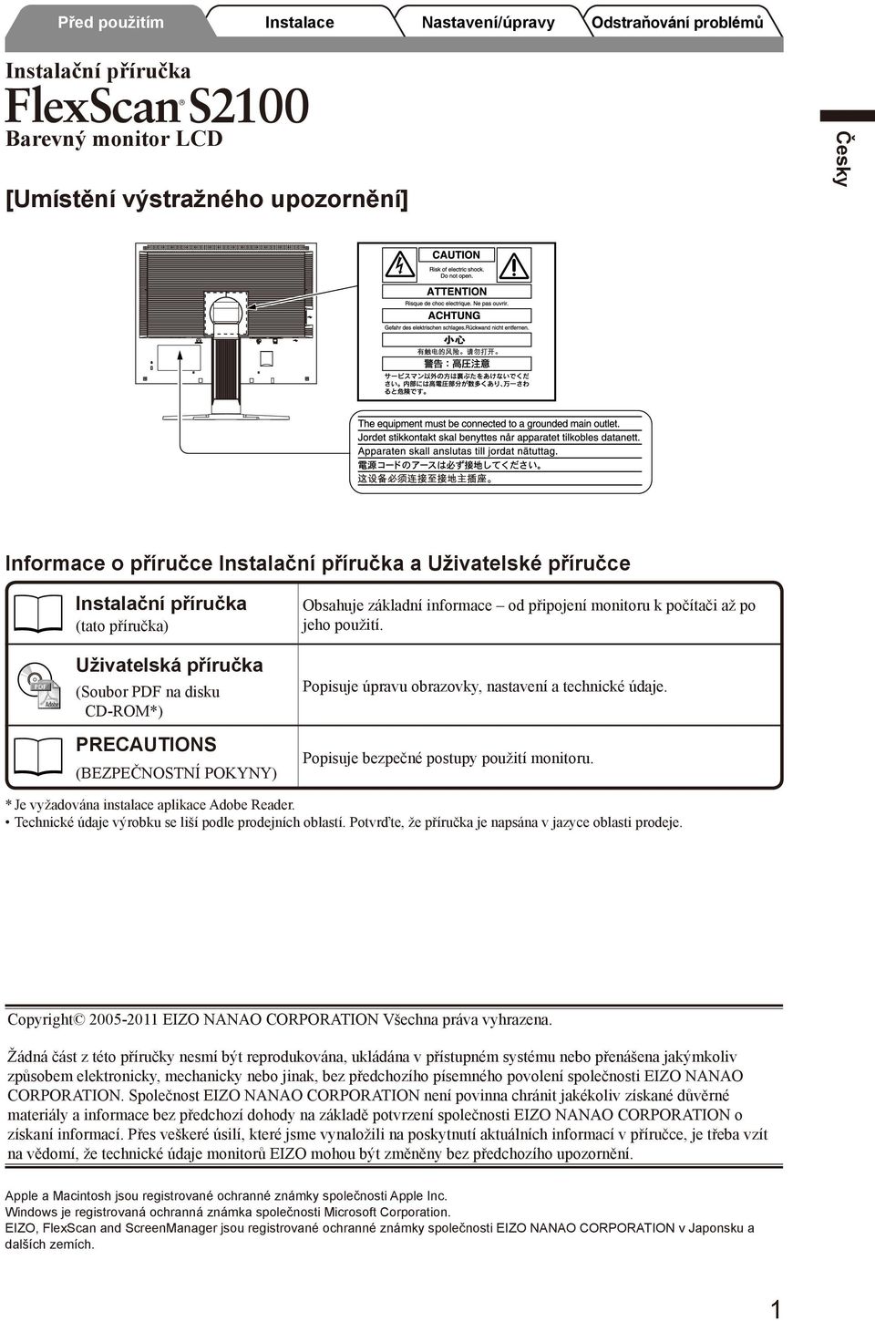 Popisuje bezpečné postupy použití monitoru. * Je vyžadována instalace aplikace Adobe Reader. Technické údaje výrobku se liší podle prodejních oblastí.