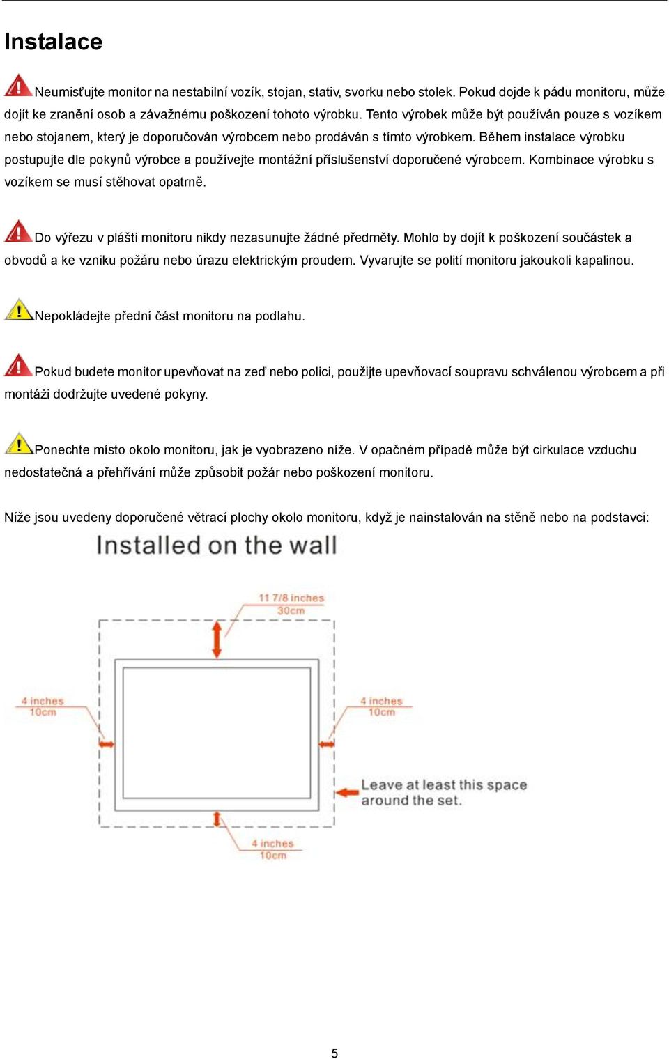 Během instalace výrobku postupujte dle pokynŧ výrobce a pouţívejte montáţní příslušenství doporučené výrobcem. Kombinace výrobku s vozíkem se musí stěhovat opatrně.