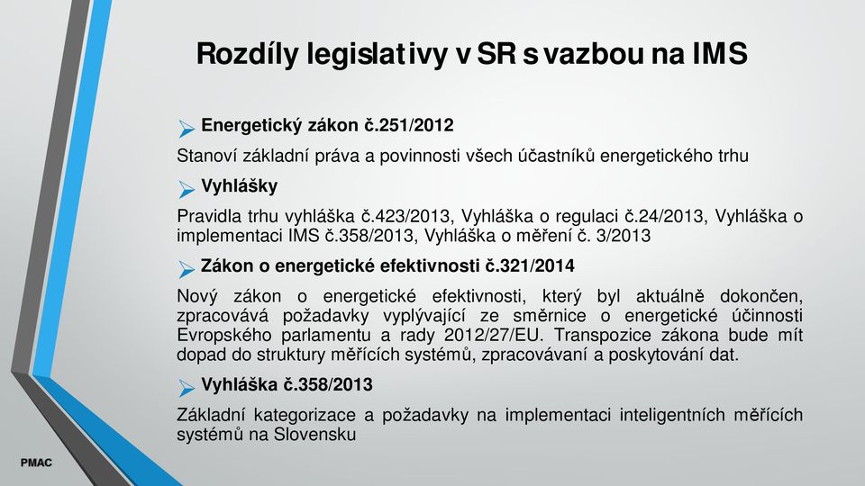 321/2014 Nový zákon o energetické efektivnosti, který byl aktuáln dokon en, zpracovává požadavky vyplývající ze sm rnice o energetické ú innosti Evropského parlamentu a rady