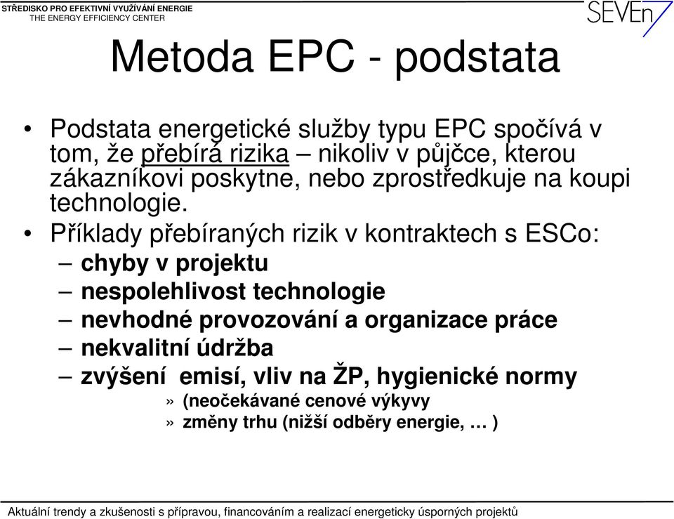 Příklady přebíraných rizik v kontraktech s ESCo: chyby v projektu nespolehlivost technologie nevhodné