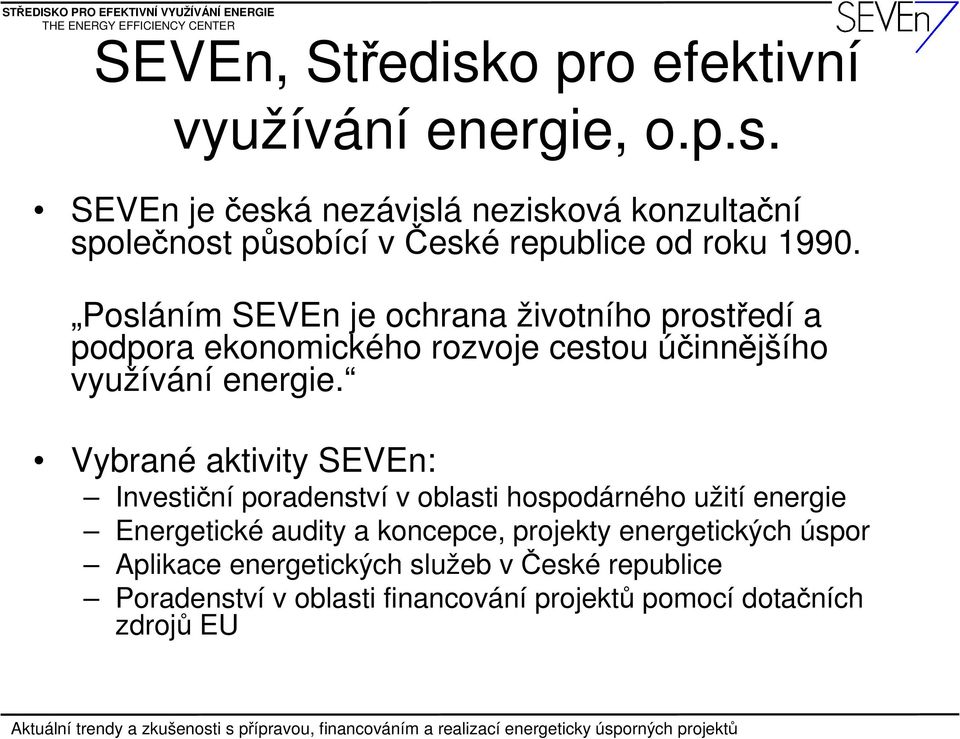 Vybrané aktivity SEVEn: Investiční poradenství v oblasti hospodárného užití energie Energetické audity a koncepce, projekty