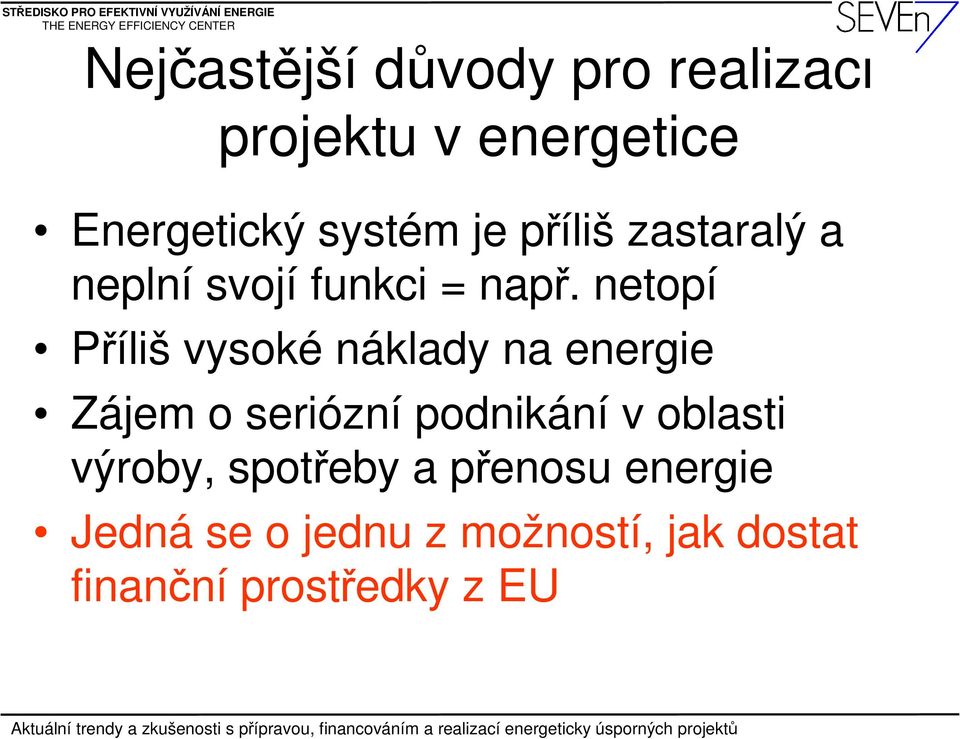 netopí Příliš vysoké náklady na energie Zájem o seriózní podnikání v