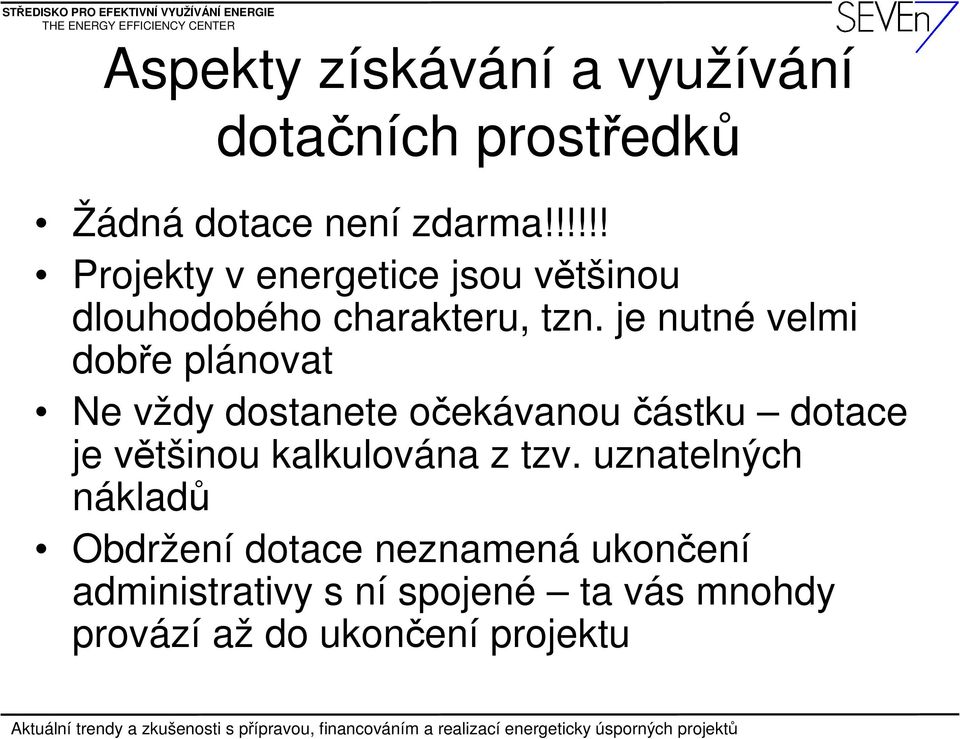 je nutné velmi dobře plánovat Ne vždy dostanete očekávanou částku dotace je většinou