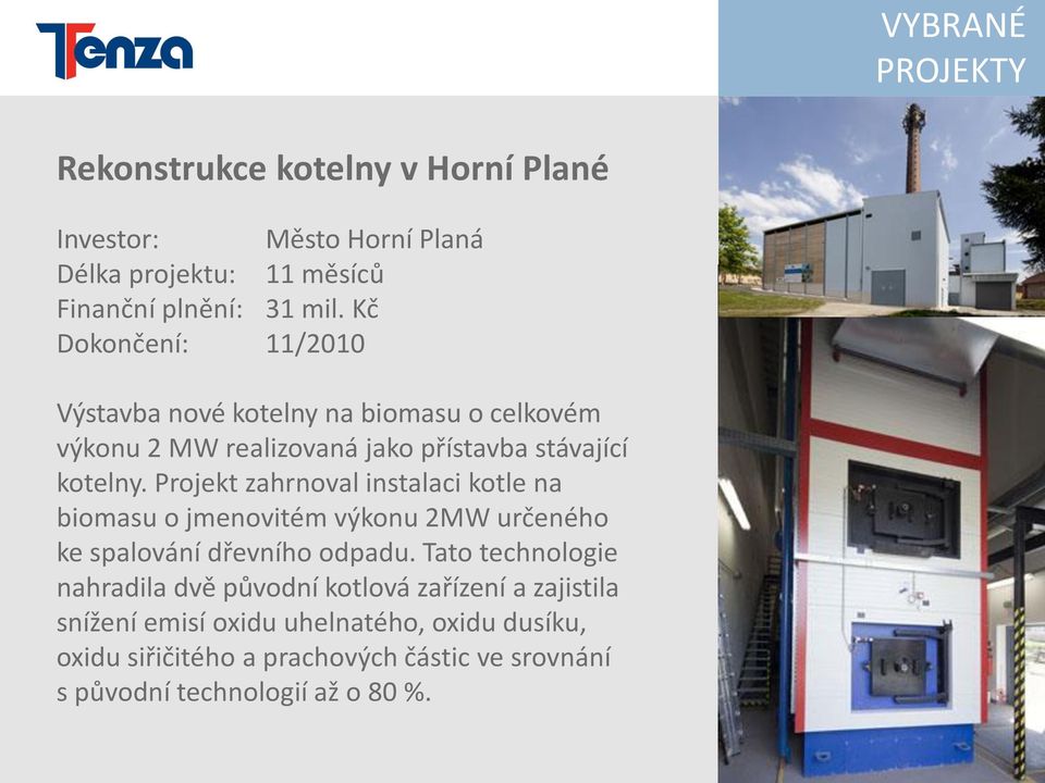 Projekt zahrnoval instalaci kotle na biomasu o jmenovitém výkonu 2MW určeného ke spalování dřevního odpadu.