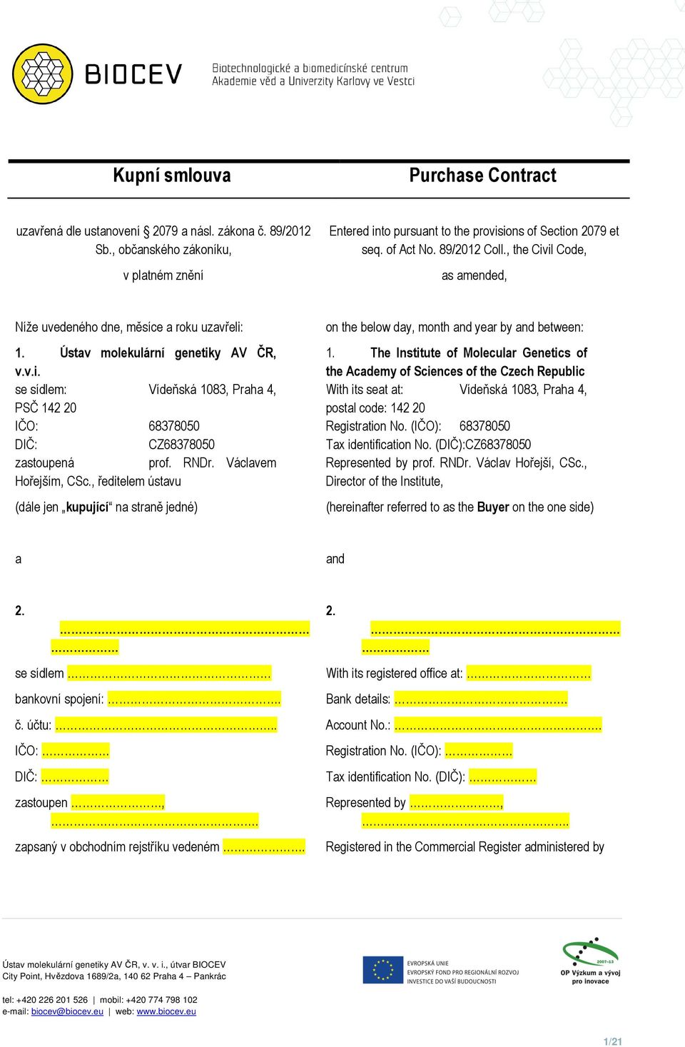 RNDr. Václavem Hořejším, CSc., ředitelem ústavu (dále jen kupující na straně jedné) on the below day, month and year by and between: 1.