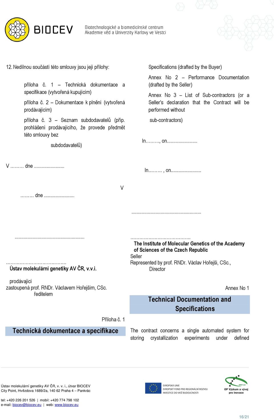 prohlášení prodávajícího, že provede předmět této smlouvy bez subdodavatelů) Specifications (drafted by the Buyer) Annex No 2 Performance Documentation (drafted by the Seller) Annex No 3 List of