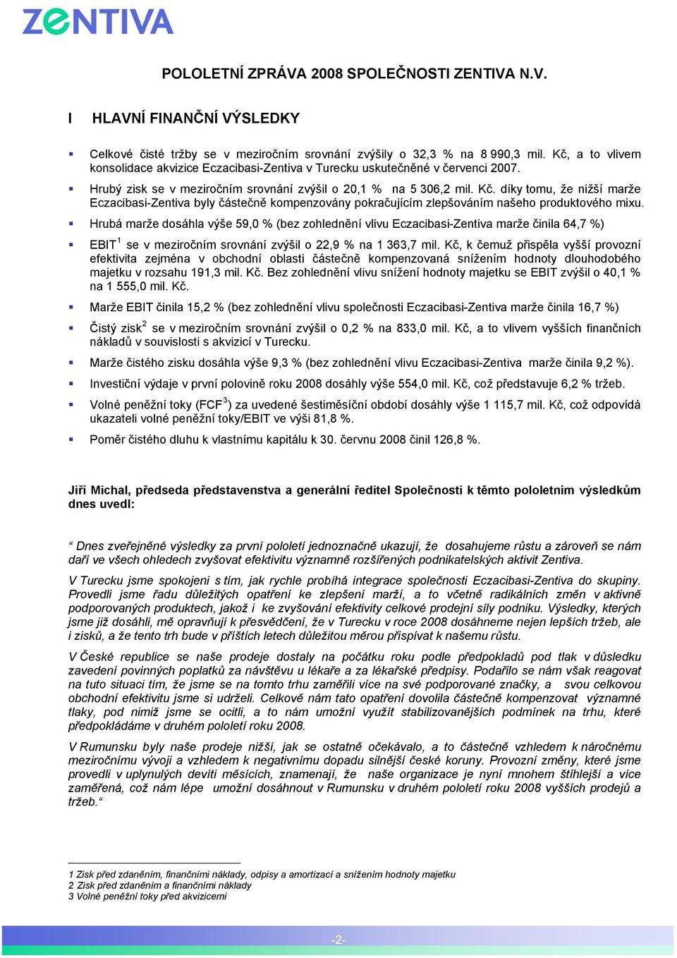 díky tomu, že nižší marže Eczacibasi-Zentiva byly částečně kompenzovány pokračujícím zlepšováním našeho produktového mixu.