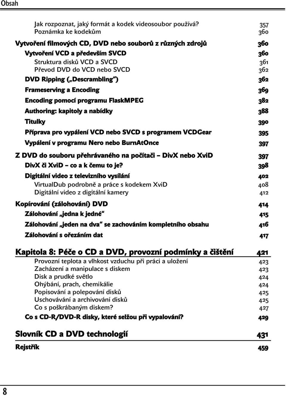 ( Descrambling ) 362 Frameserving a Encoding 369 Encoding pomocí programu FlaskMPEG 382 Authoring: kapitoly a nabídky 388 Titulky 390 Příprava pro vypálení VCD nebo SVCD s programem VCDGear 395