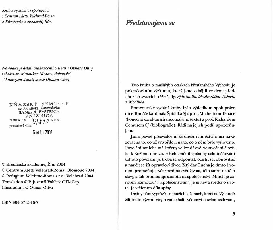 O značk<l 6. MÁ. I znnl Křesťanská akademie, Řím 2004 Centrum Aletti Velehrad-Roma, Olomouc 2004 Refugium Velehrad-Roma s.r.o., Velehrad 2004 Translation P.