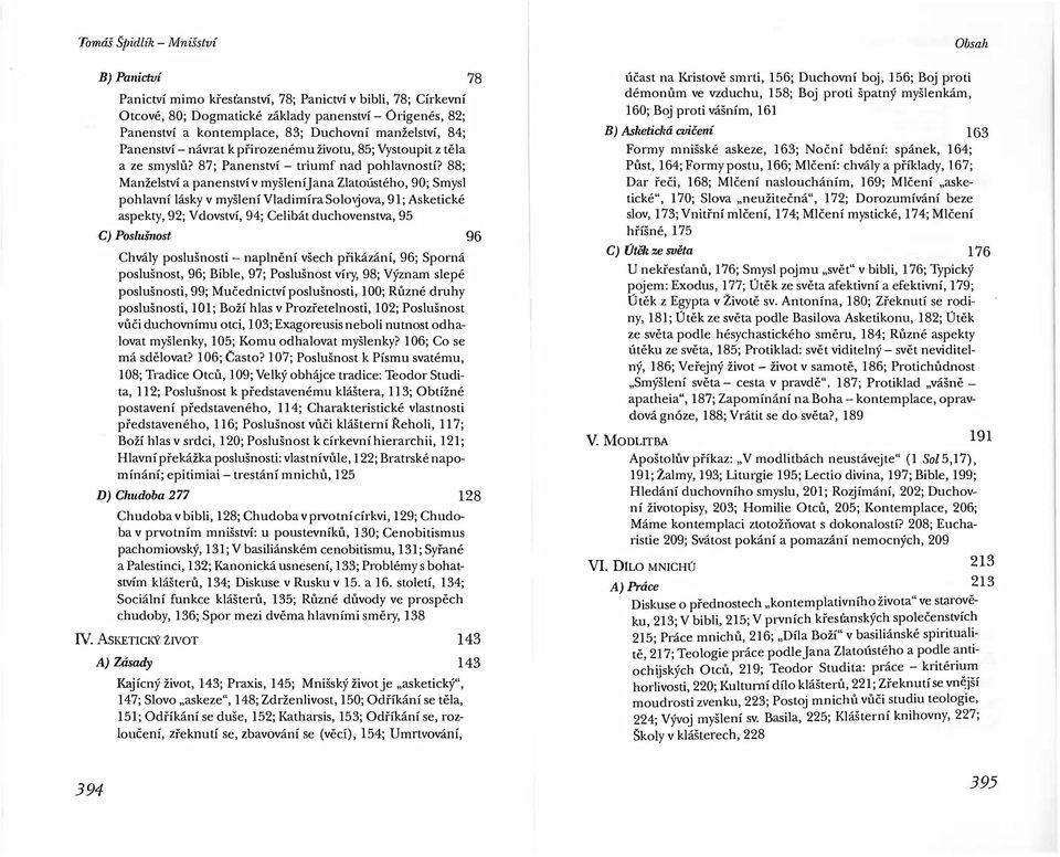 88; Manželství a panenství v myšlení Jana Zlatoústého, 90; Smysl pohlavní lásky v myšlení Vladimíra Solo ova, 91; Asketické aspekty, 92; Vdovství, 94; Celibát duchovenstva, 95 C) Poslušnost Chvály